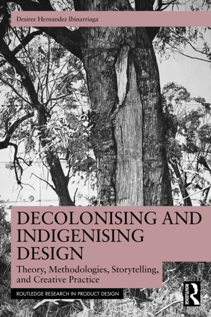 Decolonising and Indigenising Design - Theory, Methodologies, Storytelling, and Creative Practice