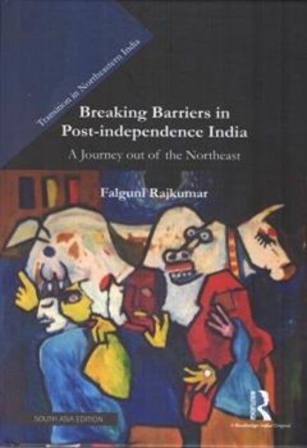 Breaking Barriers in Post-independence India - A Journey Out Of The Northeast