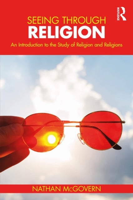 Seeing Through Religion - An Introduction to the Study of Religion and Religions