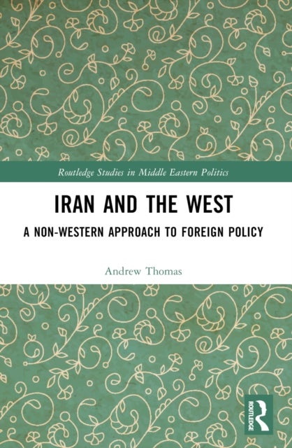 Iran and the West - A Non-Western Approach to Foreign Policy
