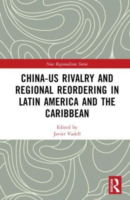 China-US Rivalry and Regional Reordering in Latin America and the Caribbean