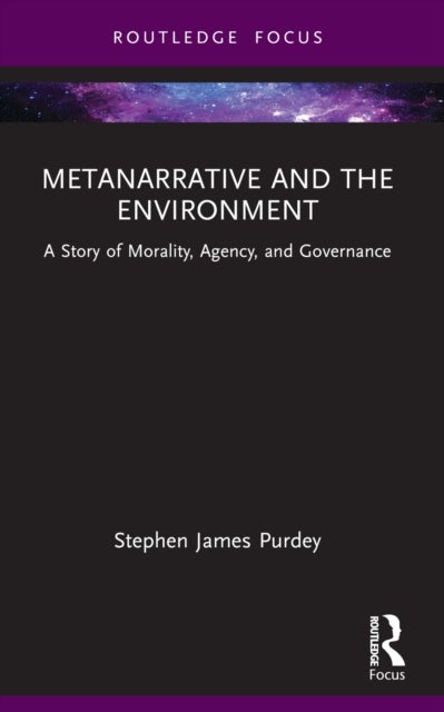 Metanarrative and the Environment - A Story of Morality, Agency, and Governance