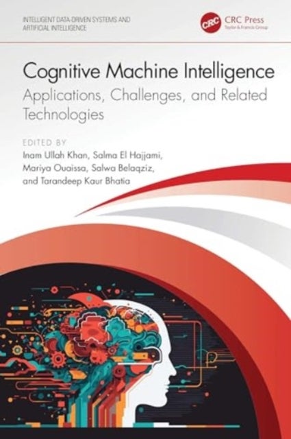 Cognitive Machine Intelligence - Applications, Challenges, and Related Technologies