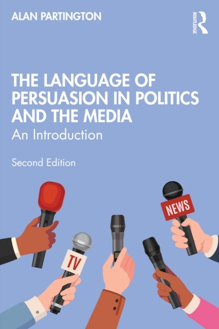The Language of Persuasion in Politics and the Media - An Introduction