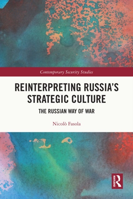Reinterpreting Russia's Strategic Culture - The Russian Way of War