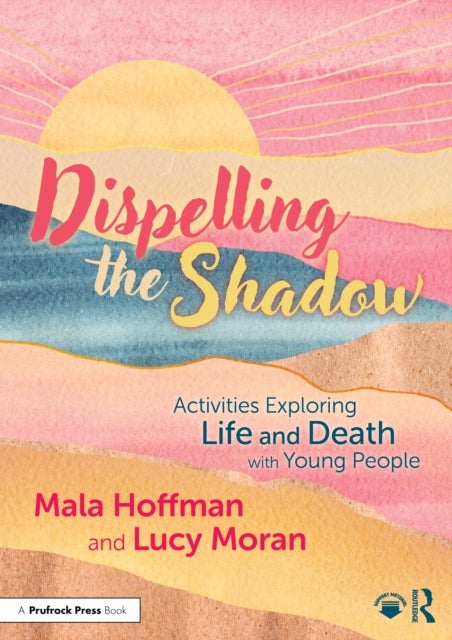 Dispelling the Shadow - Activities Exploring Life and Death with Young People
