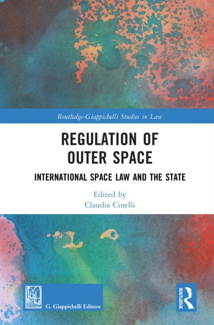 Regulation of Outer Space - International Space Law and the State