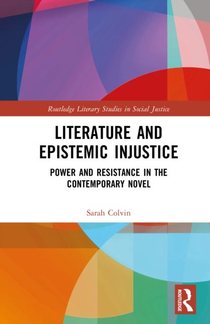 Literature and Epistemic Injustice - Power and Resistance in the Contemporary Novel