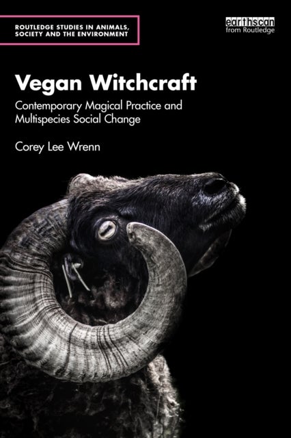 Vegan Witchcraft - Contemporary Magical Practice and Multispecies Social Change.