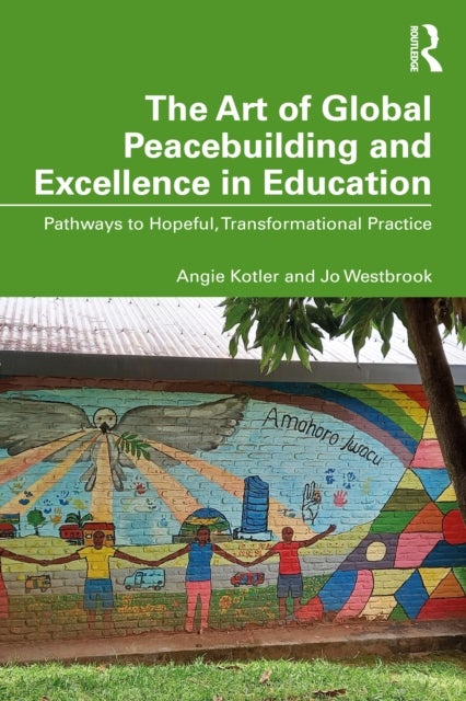 The Art of Global Peacebuilding and Excellence in Education - Pathways to Hopeful, Transformational Practice