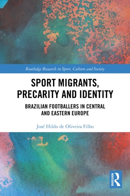 Sport Migrants, Precarity and Identity - Brazilian Footballers in Central and Eastern Europe