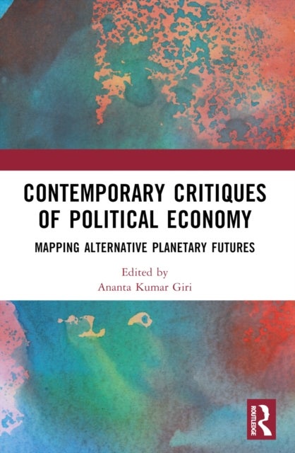 Contemporary Critiques of Political Economy - Mapping Alternative Planetary Futures