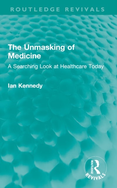 The Unmasking of Medicine - A Searching Look at Healthcare Today
