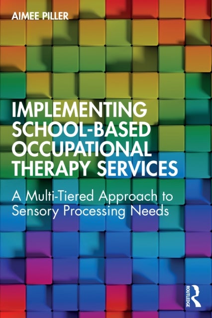 Implementing School-Based Occupational Therapy Services - A Multi-Tiered Approach to Sensory Processing Needs