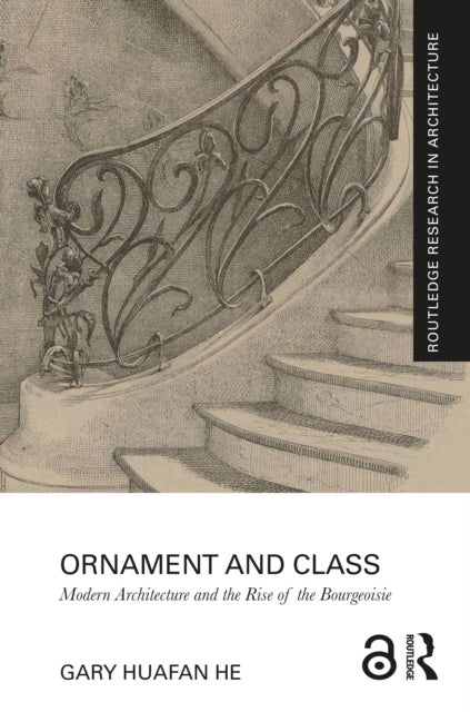 Ornament and Class - Modern Architecture and the Rise of the Bourgeoisie