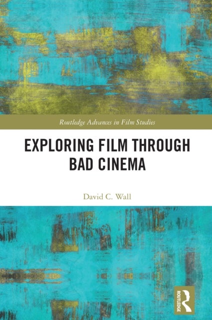 Exploring Film through Bad Cinema