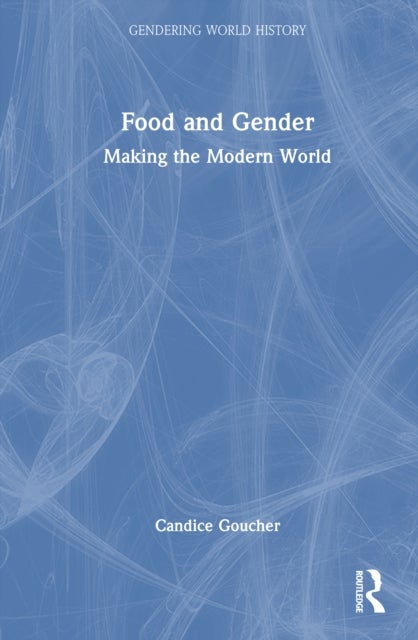 Food and Gender - Making the Modern World