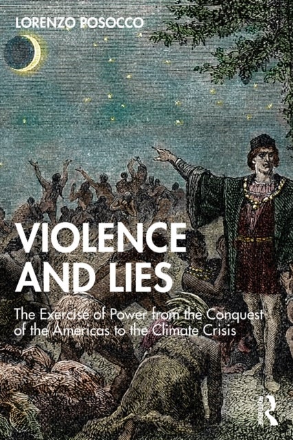 Violence and Lies - The Exercise of Power from the Conquest of the Americas to the Climate Crisis