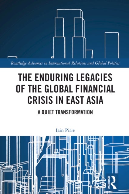 The Enduring Legacies of the Global Financial Crisis in East Asia - A Quiet Transformation