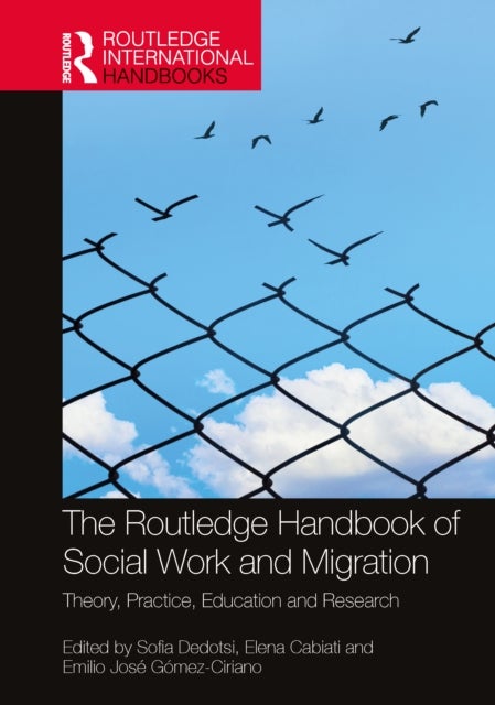 The Routledge Handbook of Social Work and Migration - Theory, Practice, Education and Research