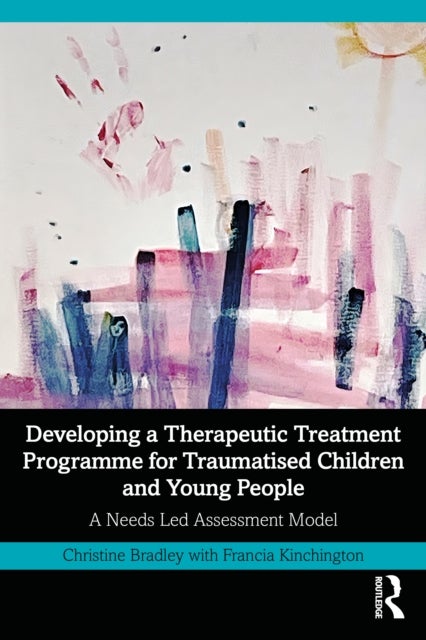 Developing a Therapeutic Treatment Programme for Traumatised Children and Young People - A Needs Led Assessment Model