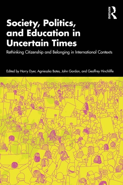 Society, Politics, and Education in Uncertain Times - Rethinking Citizenship and Belonging in International Contexts