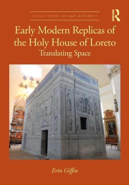 Early Modern Replicas of the Holy House of Loreto - Translating Space