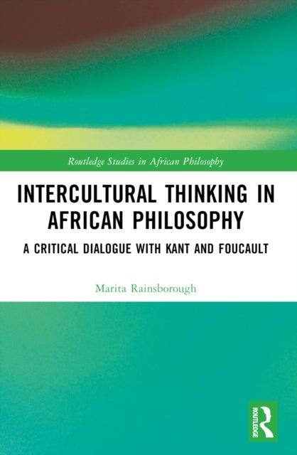Intercultural Thinking in African Philosophy - A Critical Dialogue with Kant and Foucault