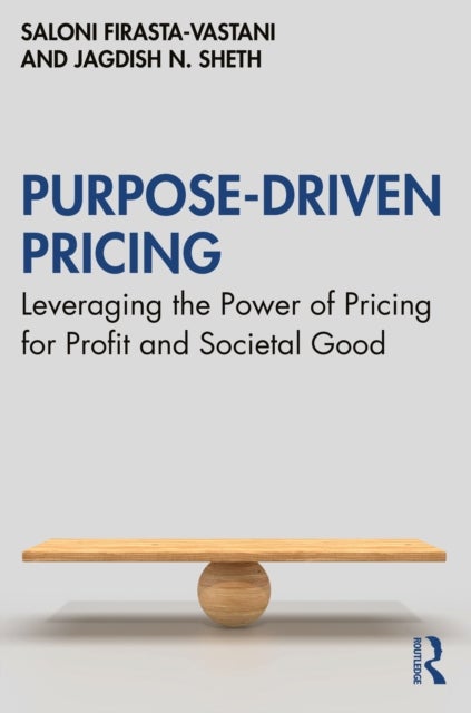 Purpose-Driven Pricing - Leveraging the Power of Pricing for Profit and Societal Good