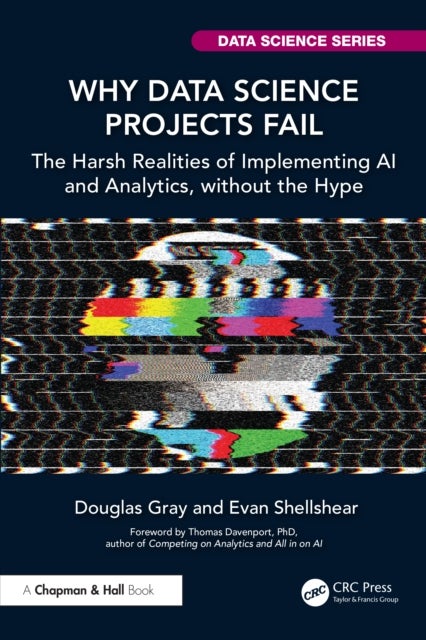 Why Data Science Projects Fail - The Harsh Realities of Implementing AI and Analytics, without the Hype