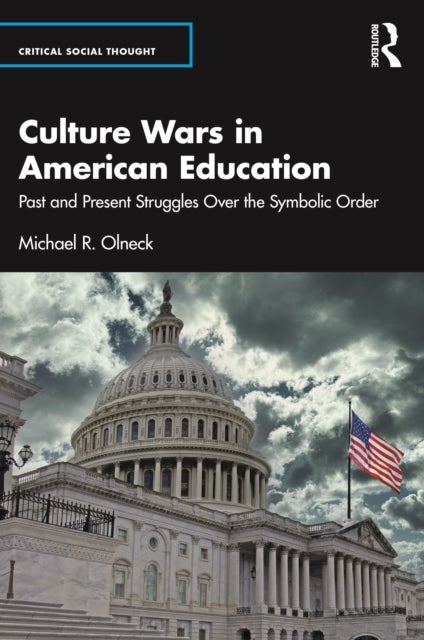 Culture Wars in American Education - Past and Present Struggles Over the Symbolic Order