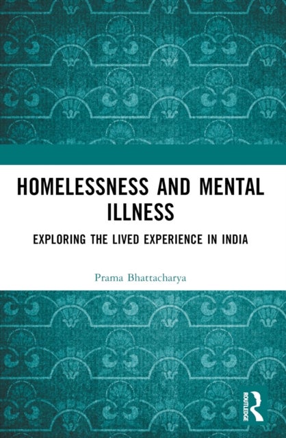 Homelessness and Mental Illness - Exploring the Lived Experience in India