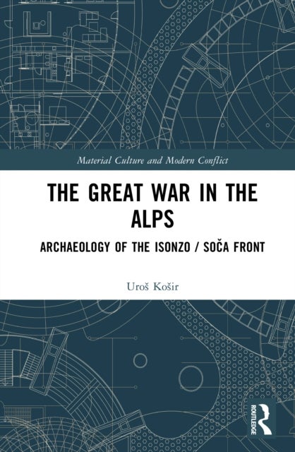 The Great War in the Alps - Archaeology of The Isonzo / Soca Front