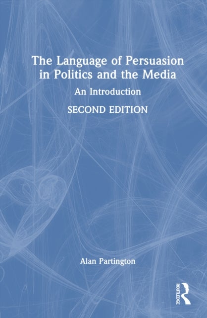 The Language of Persuasion in Politics and the Media - An Introduction
