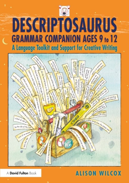 Descriptosaurus Grammar Companion Ages 9 to 12 - A Language Toolkit and Support for Creative Writing