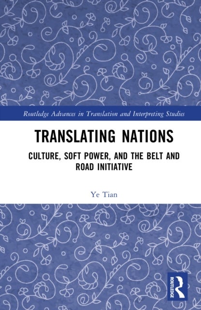 Translating Nations - Culture, Soft Power, and the Belt and Road Initiative