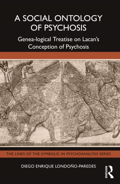 A Social Ontology of Psychosis - Genea-logical Treatise on Lacan’s Conception of Psychosis