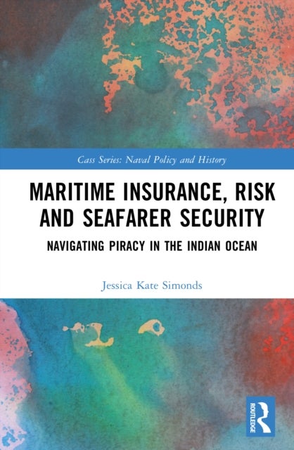 Maritime Insurance, Risk, and Seafarer Security - Navigating Piracy in the Indian Ocean