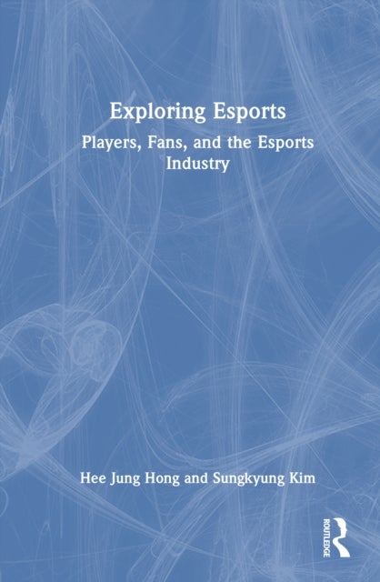 Exploring Esports - Players, Fans, and the Esports Industry