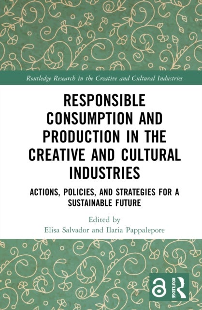 Responsible Consumption and Production in the Creative and Cultural Industries - Actions, Policies, and Strategies for a Sustainable Future