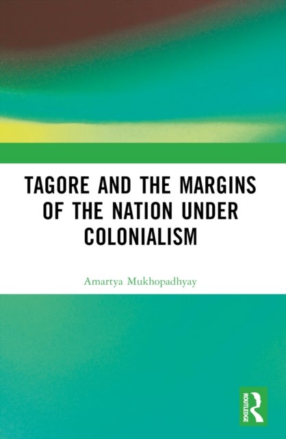 Tagore and the Margins of the Nation under Colonialism