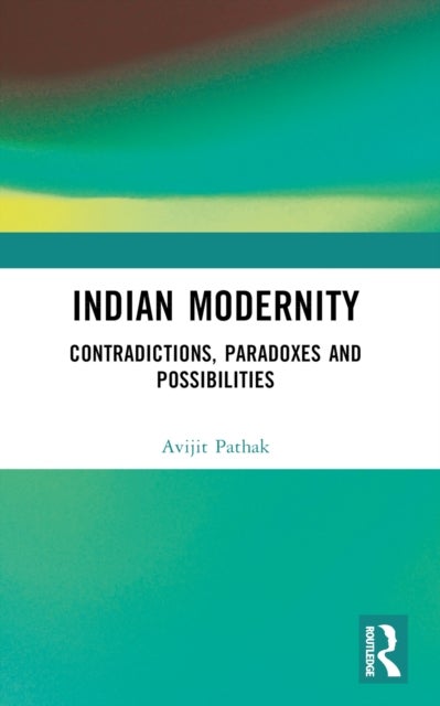 Indian Modernity - Contradictions, Paradoxes and Possibilities