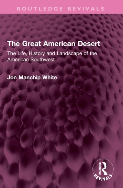 The Great American Desert - The Life, History and Landscape of the American Southwest
