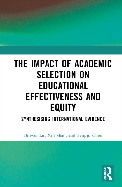 The Impact of Academic Selection on Educational Effectiveness and Equity - Synthesising International Evidence