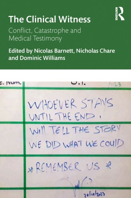 The Clinical Witness - Conflict, Catastrophe and Medical Testimony