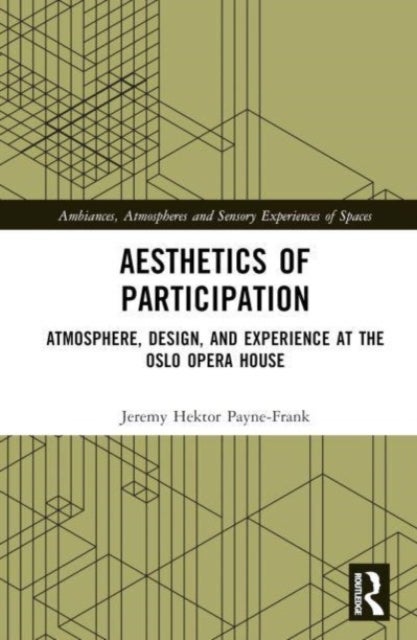 Aesthetics of Participation - Atmosphere, Design, and Experience at the Oslo Opera House