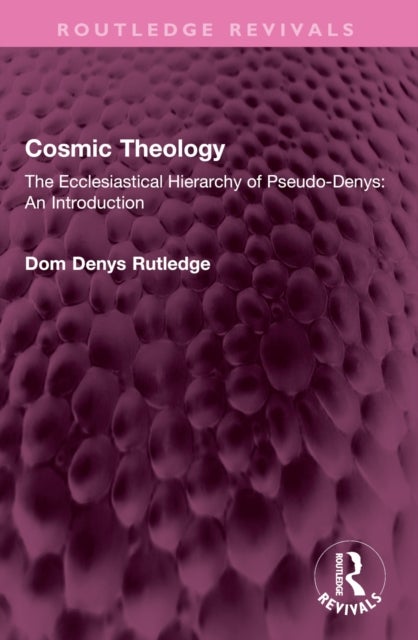 Cosmic Theology - The Ecclesiastical Hierarchy of Pseudo-Denys: An Introduction