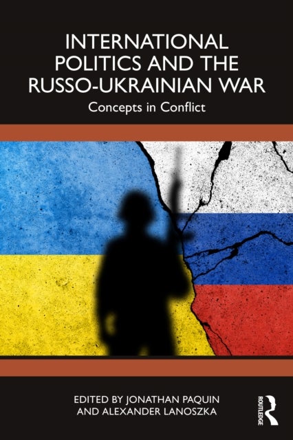 International Politics and the Russo-Ukrainian War - Concepts in Conflict