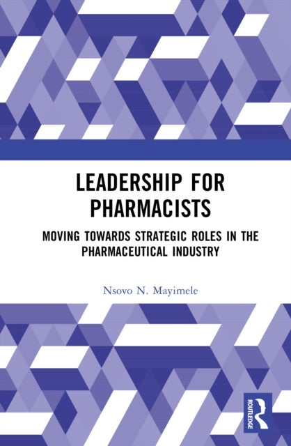 Leadership for Pharmacists - Moving Towards Strategic Roles in the Pharmaceutical Industry