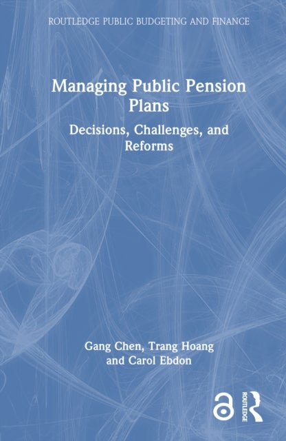 Managing Public Pension Plans - Decisions, Challenges, and Reforms